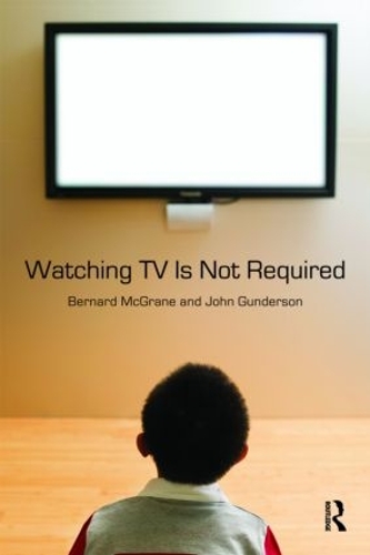 Watching TV Is Not Required: Thinking About Media and Thinking About Thinking - Sociology Re-Wired (Paperback)