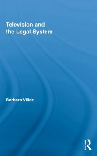 Television and the Legal System - Routledge Studies in Law, Society and Popular Culture (Hardback)