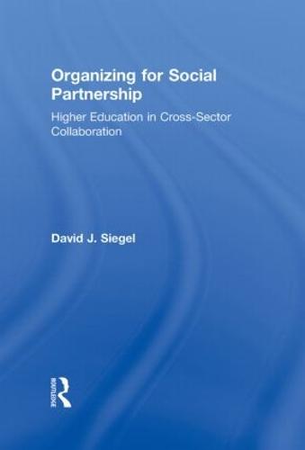 Organizing for Social Partnership: Higher Education in Cross-Sector Collaboration (Hardback)