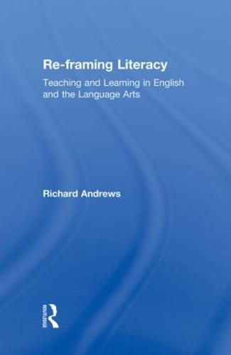 Cover Re-framing Literacy: Teaching and Learning in English and the Language Arts - Language, Culture, and Teaching Series