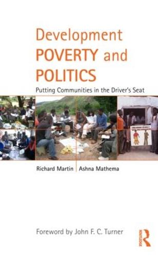 Development Poverty and Politics: Putting Communities in the Driver's Seat - Routledge Studies in Development and Society (Hardback)