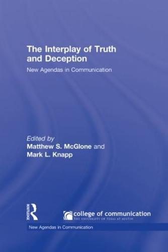 The Interplay of Truth and Deception: New Agendas in Theory and Research - New Agendas in Communication Series (Hardback)