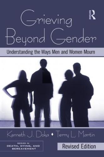 Grieving Beyond Gender: Understanding the Ways Men and Women Mourn, Revised Edition - Series in Death, Dying, and Bereavement (Hardback)