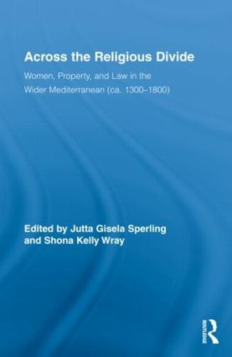 Across the Religious Divide: Women, Property, and Law in the Wider Mediterranean (ca. 1300-1800) - Routledge Research in Gender and History (Hardback)