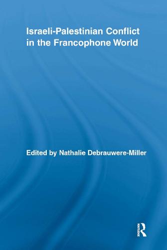 Israeli-Palestinian Conflict in the Francophone World - Routledge Studies in Cultural History (Hardback)