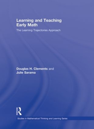 Learning and Teaching Early Math: The Learning Trajectories Approach - Studies in Mathematical Thinking and Learning Series (Hardback)