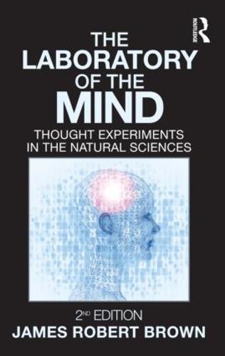 The Laboratory of the Mind: Thought Experiments in the Natural Sciences (Paperback)