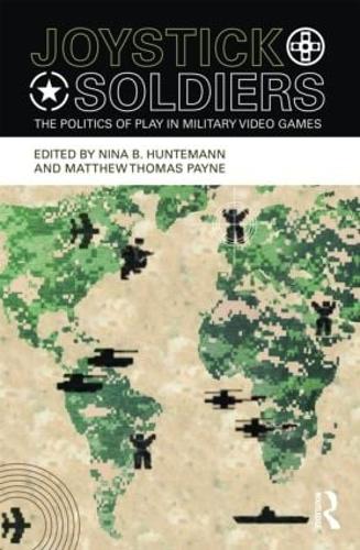Joystick Soldiers: The Politics of Play in Military Video Games (Paperback)