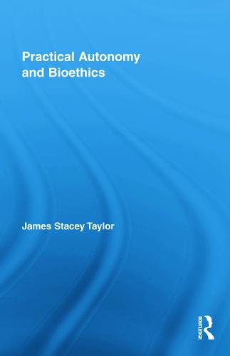 Practical Autonomy and Bioethics (Hardback)