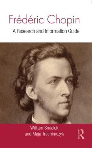 Frederic Chopin: A Research and Information Guide - Routledge Music Bibliographies (Hardback)