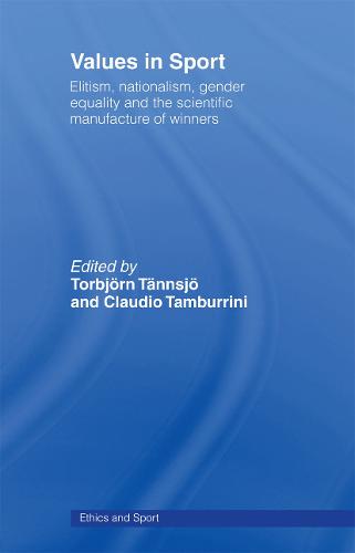 Values in Sport: Elitism, Nationalism, Gender Equality and the Scientific Manufacturing of Winners - Ethics and Sport (Paperback)