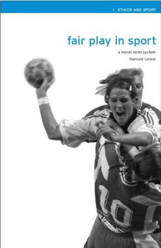 Fair Play in Sport: A Moral Norm System - Ethics and Sport (Paperback)