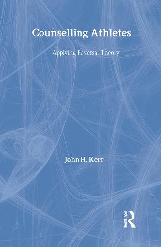 Counselling Athletes: Applying Reversal Theory (Hardback)