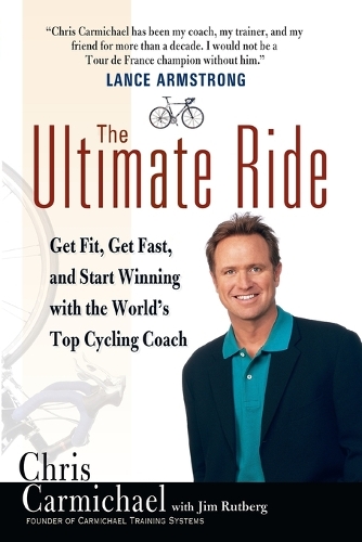 The Ultimate Ride: Get Fit, Get Fast, and Start Winning with the World's Top Cycling Coach (Paperback)