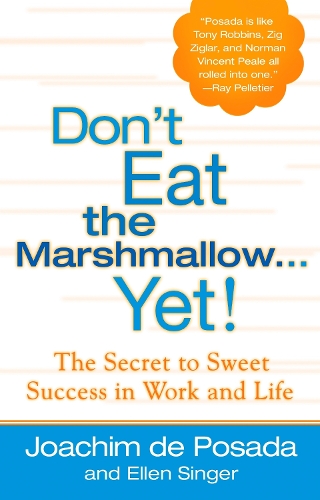 Don'T Eat the Marshmallow...Yet: The Secret to Sweet Success in Life and Work (Paperback)