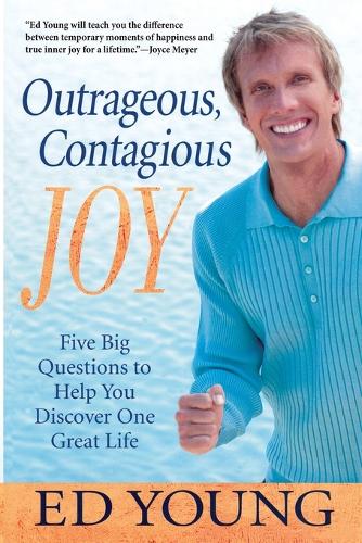 Outrageous, Contagious Joy: Five Big Questions to Help You Discover One Great Life (Paperback)