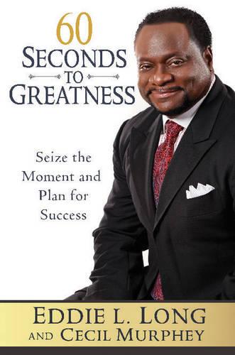 60 Seconds to Greatness: Seize the Moment and Plan for Success (Hardback)
