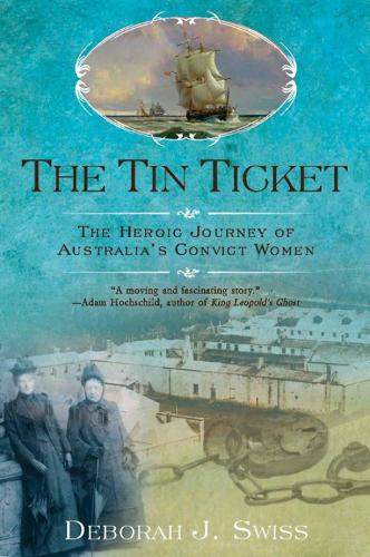 The Tin Ticket: The Heroic Journey of Australia's Convict Women (Paperback)