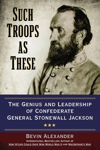 Such Troops As These: The Genius and Leadership of Confederate General Stonewall Jackson (Paperback)