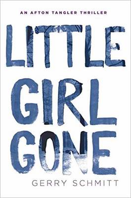 Little Girl Gone: An Afton Tangler Thriller (Hardback)