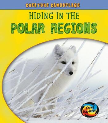 Hiding in the Polar Regions - Young Explorer: Creature Camouflage (Hardback)