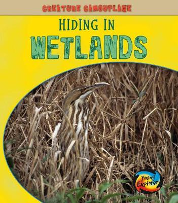Hiding in Wetlands - Young Explorer: Creature Camouflage (Hardback)