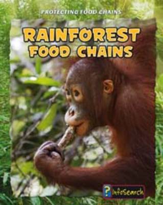 Rainforest Food Chains - Infosearch: Protecting Food Chains (Hardback)