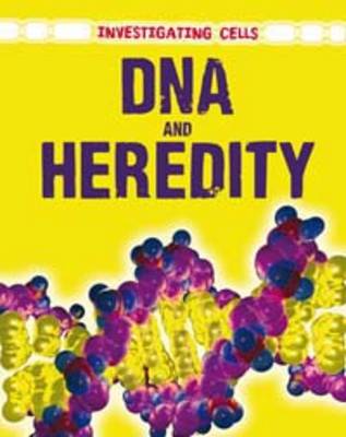 DNA and Heredity - Investigating Cells (Hardback)