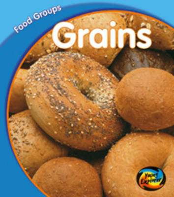 Grains - Young Explorer: Food Groups (Hardback)