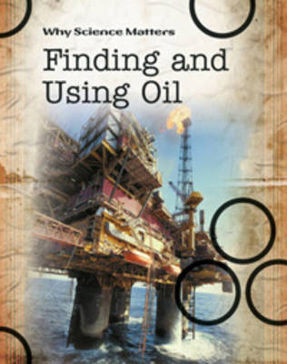 Finding and Using Oil - Why Science Matters (Hardback)