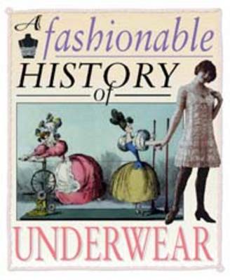 A Fashionable History of: Underwear - A fashionable history of (Paperback)