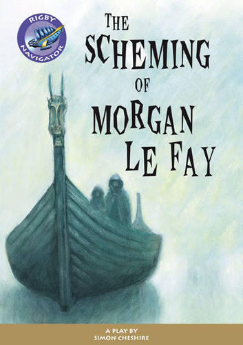 Navigator Plays: Year 6 Red level The Scheming of Morgan Le Fay Single - NAVIGATOR POETRY & PLAYS (Paperback)