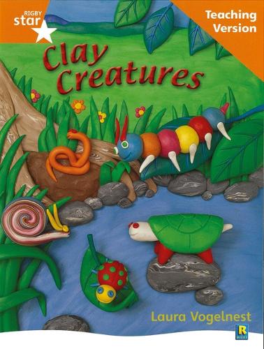 Rigby Star Non-fiction Guided Reading Orange Level: Clay Creatures Teaching Version - RIGBY STAR (Paperback)