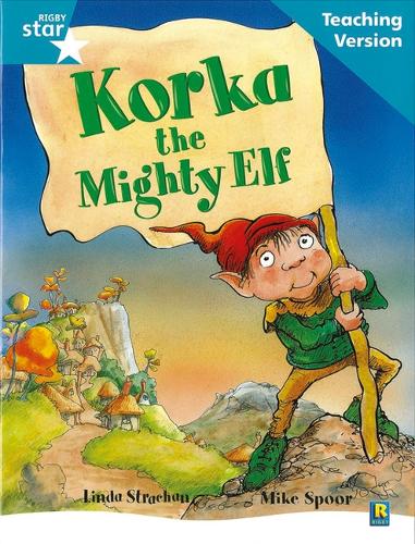 Rigby Star Guided Reading Turquoise Level: Korka the mighty elf Teaching Version - RIGBY STAR (Paperback)
