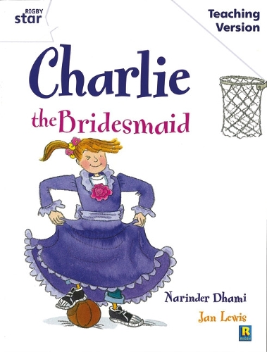 Rigby Star Guided White Level: Charlie the Bridesmaid Teaching Version - RIGBY STAR (Paperback)
