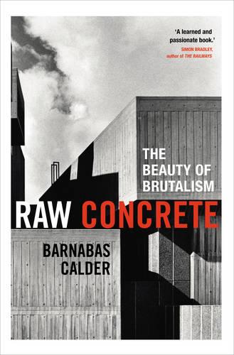 Raw Concrete: The Beauty of Brutalism (Hardback)