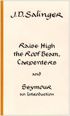 Raise High The Roof Beam Carpenters Seymour An Introduction By J D Salinger Waterstones