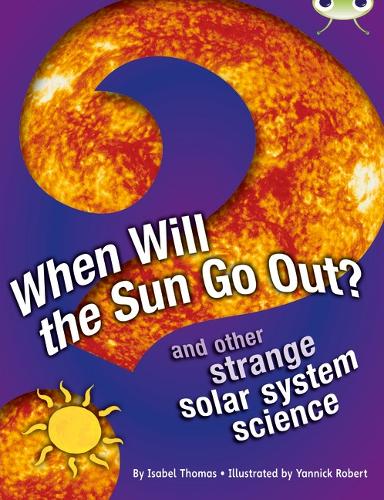 When Will the Sun Go Out?: BC NF Blue (KS2) A/4B When Will The Sun Go Out? NF Blue (KS2) A/4b - BUG CLUB (Paperback)