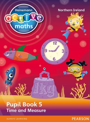 Heinemann Active Maths Northern Ireland - Key Stage 2 - Beyond Number - Pupil Book 5 - Time and Measure - Heinemann Active Maths for NI (Paperback)