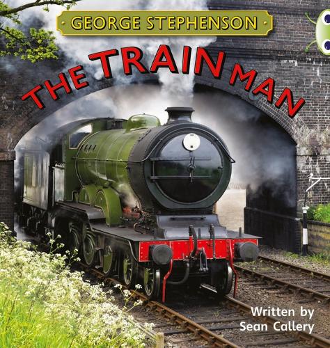 BC NF Gold B/2B George Stephenson: The Train Man - BUG CLUB (Paperback)