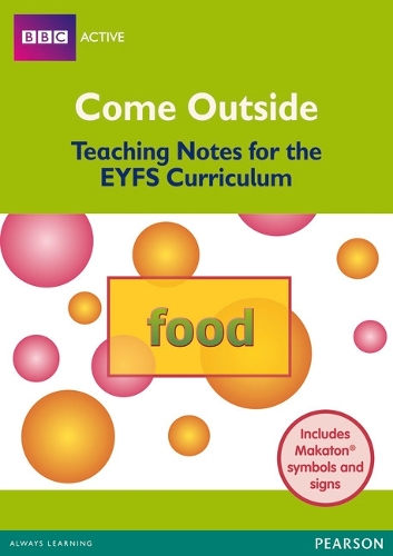 Come Outside Food: Teaching Notes for the EYFS Curriculum - BBCA EYFS Makaton (Paperback)