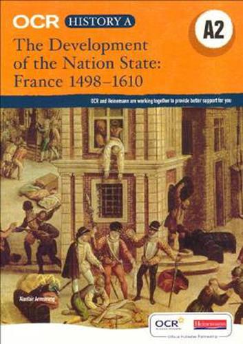 OCR A Level History A2: The Development of the Nation State: France 1498-1610 - OCR GCE History A (Paperback)