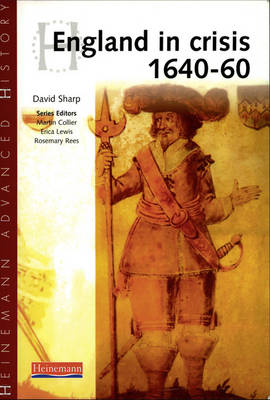 Heinemann Advanced History: England in Crisis 1640-60 - Heinemann Advanced History (Paperback)