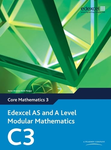 Edexcel AS and A Level Modular Mathematics Core Mathematics 3 C3 - Edexcel GCE Modular Maths
