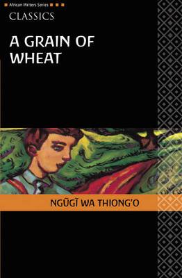 AWS Classics A Grain of Wheat - Heinemann African Writers Series: Classics (Paperback)