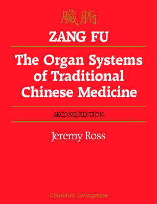 Zang Fu: The Organ Systems of Traditional Chinese Medicine : Functions, Interrelationships and Patterns of Disharmony in Theory and Practice (Paperback)