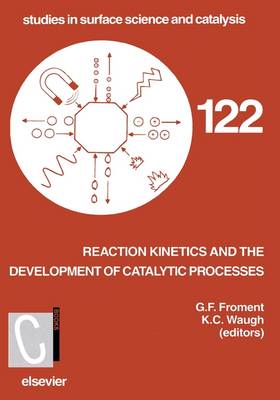 Reaction Kinetics and the Development of Catalytic Processes: Volume 122: Proceedings of the International Symposium, Brugge, Belgium, April 19-21, 1999 - Studies in Surface Science and Catalysis (Hardback)