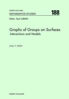 Graphs of Groups on Surfaces: Volume 188: Interactions and Models - North-Holland Mathematics Studies (Hardback)