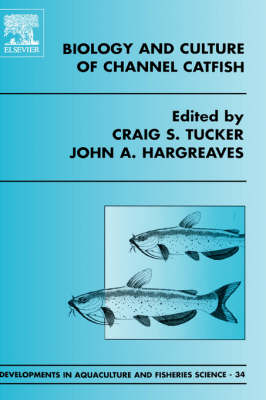 Biology and Culture of Channel Catfish: Volume 34 - Developments in Aquaculture and Fisheries Science (Hardback)