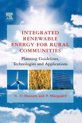 Integrated Renewable Energy for Rural Communities: Planning Guidelines, Technologies and Applications (Hardback)